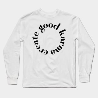 Create Good Karma Long Sleeve T-Shirt